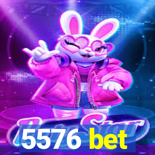 5576 bet